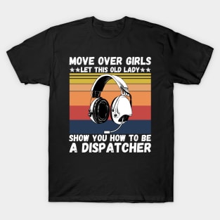 Move Over Girls Let This Old Lady Show You How To Be A Dispatcher T-Shirt